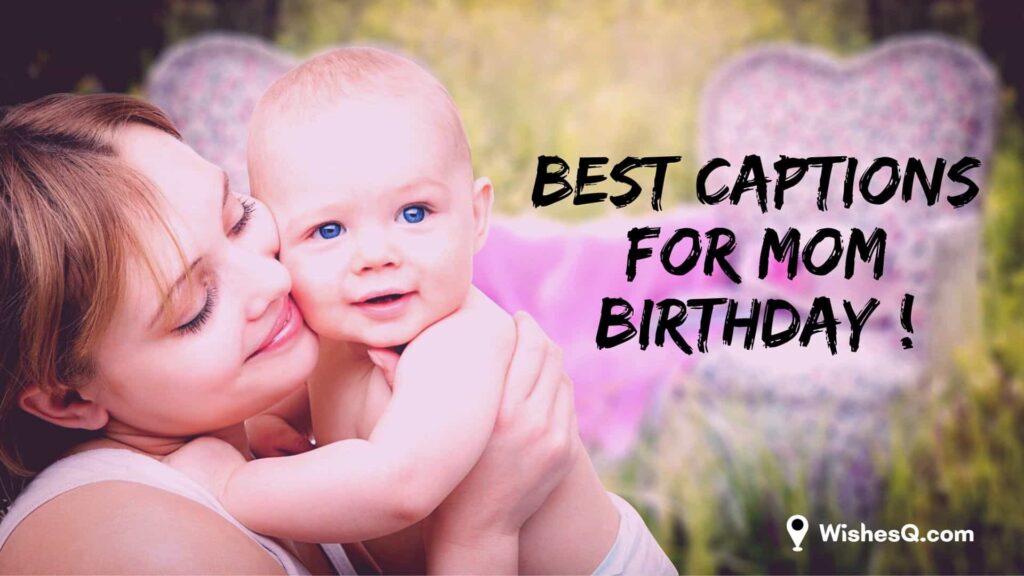 230-new-best-birthday-captions-for-mom-2024-wishesq